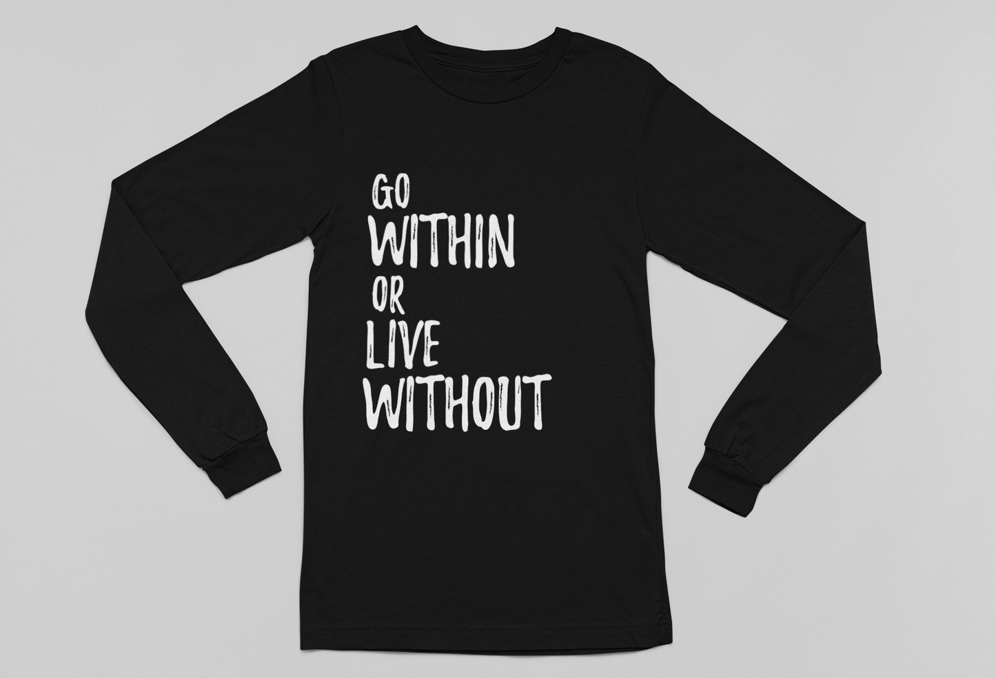 Go Within Or Live Without Long Sleeve Tee