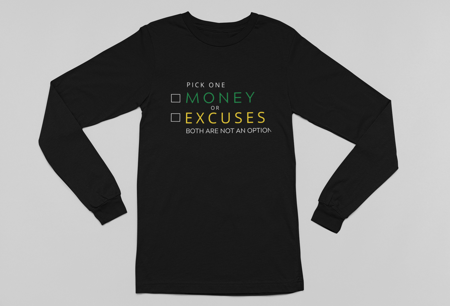 Money or Excuses...NOT BOTH Long Sleeve Tee