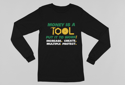 Money Is A Tool...Put It To Work! Long Sleeve Tee